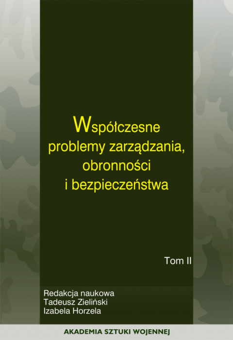 Współczesne problemy zarządzania, obronności i bezpieczeństwa, tom II Współczesne problemy zarządzania, obronności i bezpieczeństwa, tom II
