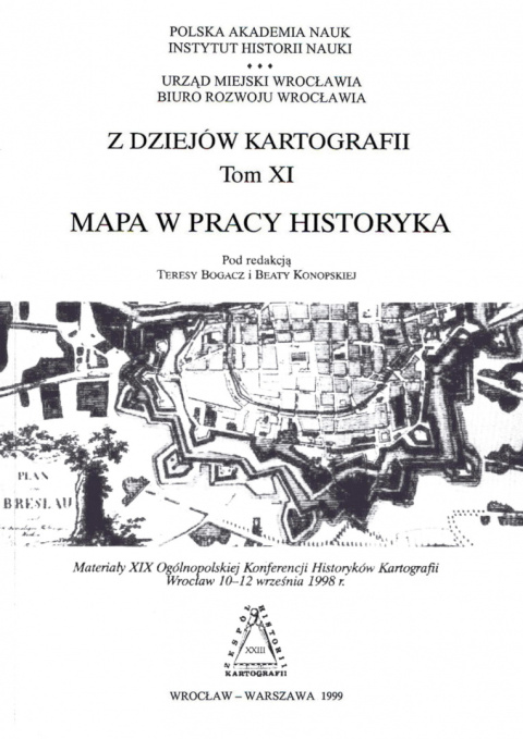 Z dziejów kartografii, Tom XI. Mapa w pracy historyka. Materiały XIX Ogólnopolskiej Konferencji Historyków Kartografii... Z dziejów kartografii, Tom XI. Mapa w pracy historyka. Materiały XIX Ogólnopolskiej Konferencji Historyków Kartografii...
