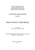 Z dziejów kartografii, Tom XI. Mapa w pracy historyka. Materiały XIX Ogólnopolskiej Konferencji Historyków Kartografii...