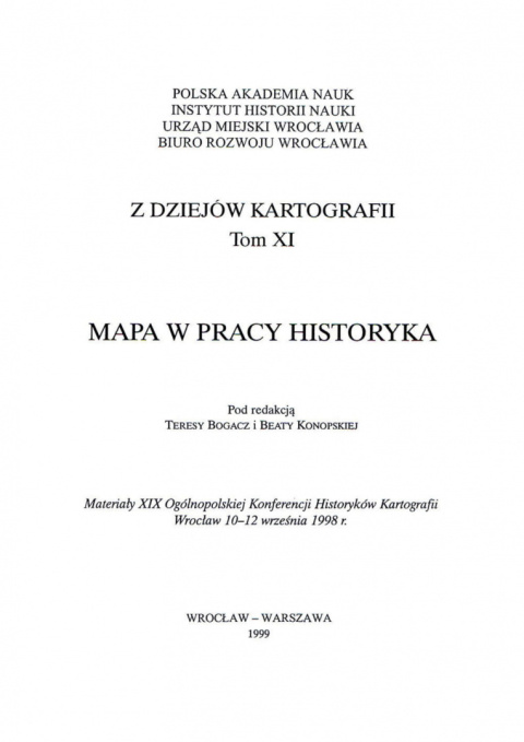 Z dziejów kartografii, Tom XI. Mapa w pracy historyka. Materiały XIX Ogólnopolskiej Konferencji Historyków Kartografii... Z dziejów kartografii, Tom XI. Mapa w pracy historyka. Materiały XIX Ogólnopolskiej Konferencji Historyków Kartografii...