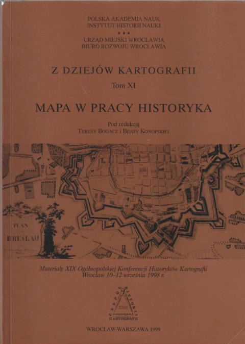 Z dziejów kartografii, Tom XI. Mapa w pracy historyka. Materiały XIX Ogólnopolskiej Konferencji Historyków Kartografii...