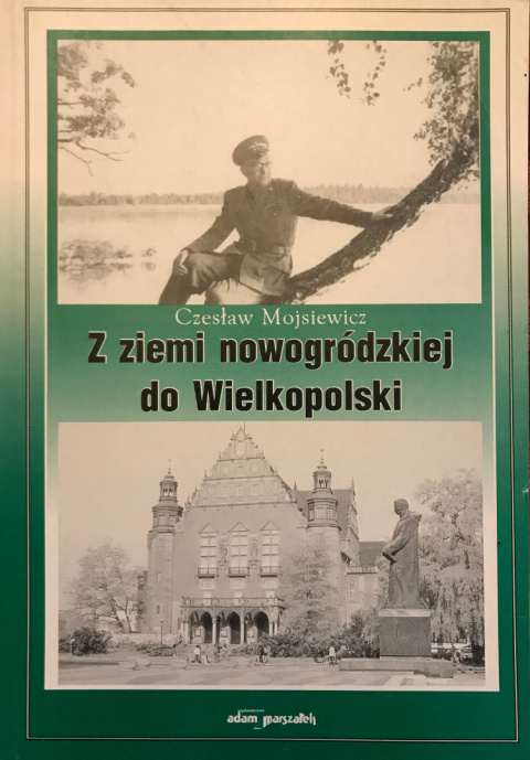Z ziemi nowogrodzkiej do Wielkopolski (wspomnienia i refleksje) Z ziemi nowogrodzkiej do Wielkopolski (wspomnienia i refleksje)