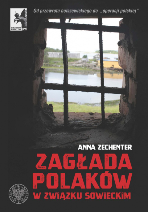 Zagłada Polaków w Związku Sowieckim. Od przewrotu bolszewickiego do „operacji polskiej”