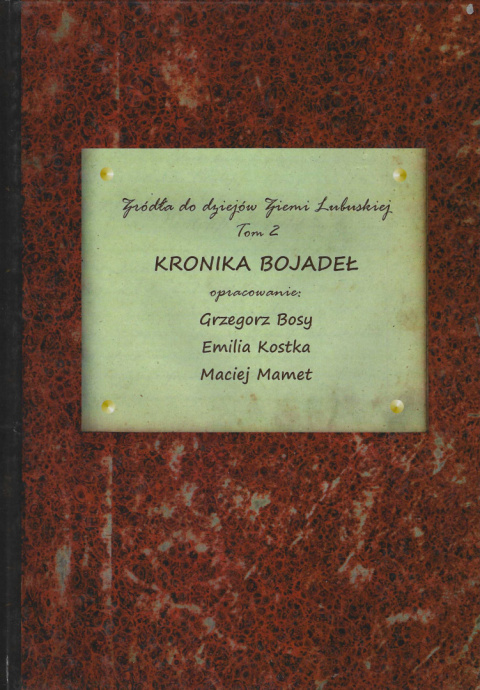 Źródła do dziejów Ziemi Lubuskiej, Tom II. Kronika Bojadeł Źródła do dziejów Ziemi Lubuskiej, Tom II. Kronika Bojadeł