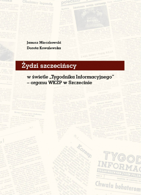 Żydzi szczecińscy w świetle Tygodnika Informacyjnego - organu WKŻP w Szczecinie Żydzi szczecińscy w świetle Tygodnika Informacyjnego - organu WKŻP w Szczecinie