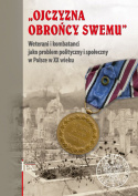 Ojczyzna Obrońcy Swemu. Weterani i kombatanci jako problem społeczny i polityczny w Polsce w XX wieku