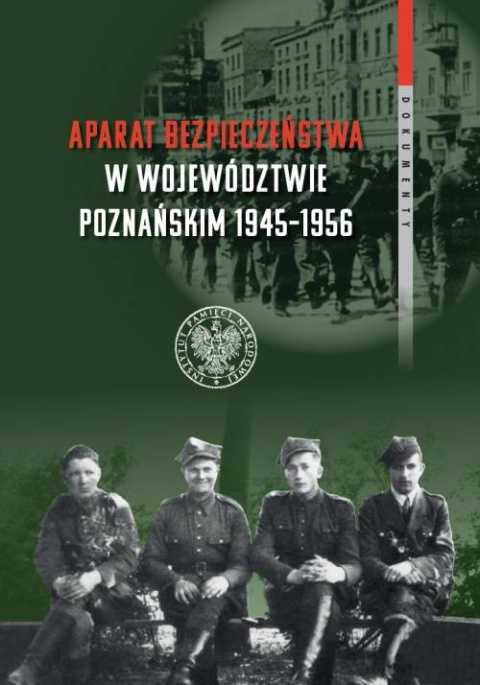 Aparat bezpieczeństwa w województwie poznańskim 1945–1956 Aparat bezpieczeństwa w województwie poznańskim 1945–1956