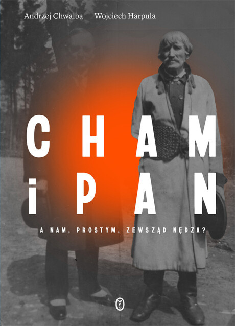 Cham i Pan. A nam, prostym, zewsząd nędza? Cham i Pan. A nam, prostym, zewsząd nędza?