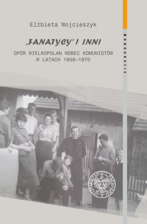 Fanatycy i inni. Opór Wielkopolan wobec komunistów w latach 1956-1970