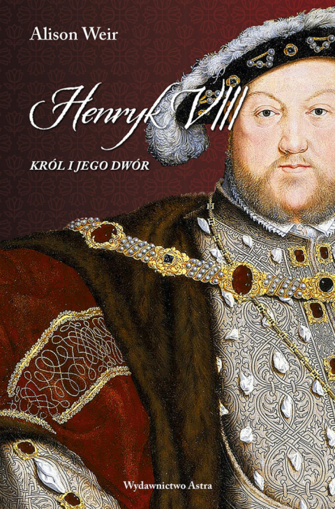 Henryk VIII. Król i jego dwór Henryk VIII. Król i jego dwór