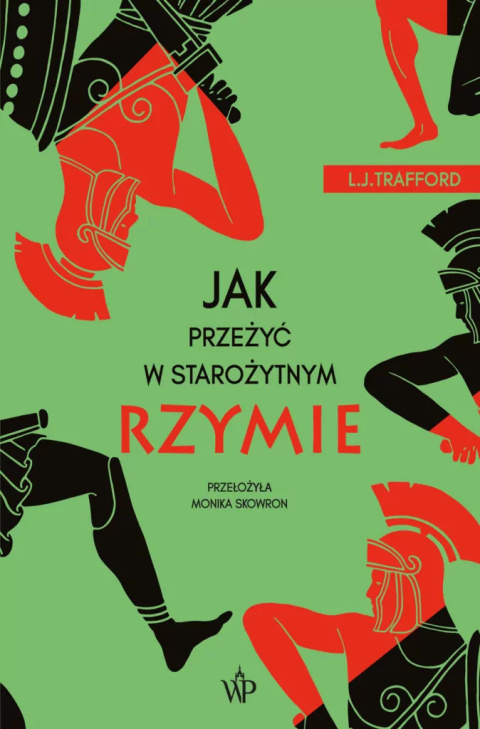 Jak przeżyć w starożytnym Rzymie Jak przeżyć w starożytnym Rzymie