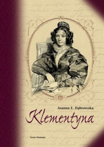 Klementyna. Rzecz o Klementynie z Tańskich Hoffmanowej Klementyna. Rzecz o Klementynie z Tańskich Hoffmanowej