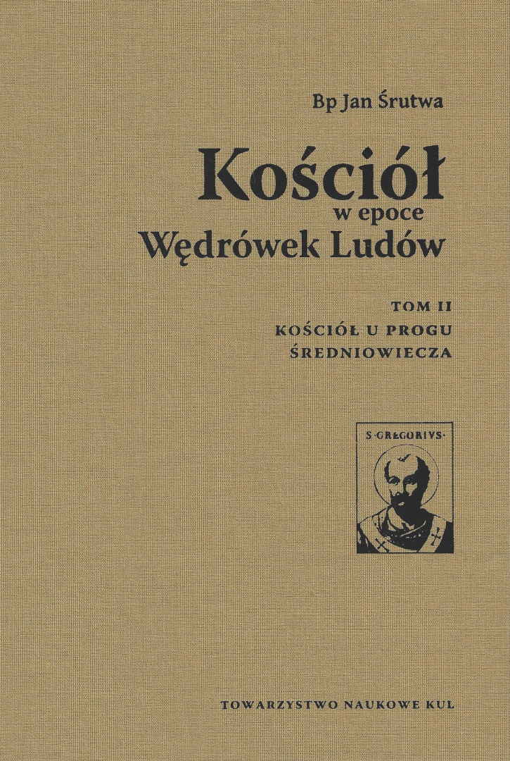 Kościół w epoce Wędrówek Ludów Tom II Kościół u progu średniowiecza Kościół w epoce Wędrówek Ludów Tom II Kościół u progu średniowiecza