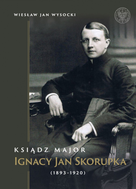 Ksiądz major Ignacy Jan Skorupka (1893-1920) Ksiądz major Ignacy Jan Skorupka (1893-1920)