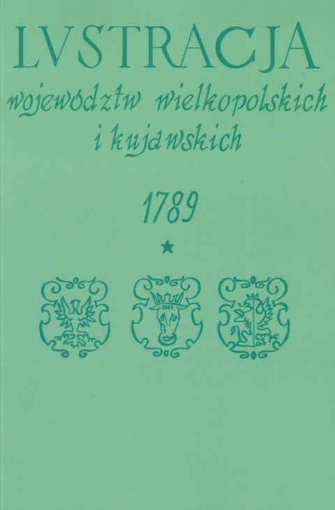 Lustracja Województw Wielkopolskich i Kujawskich 1789 Część I. Województwo kaliskie