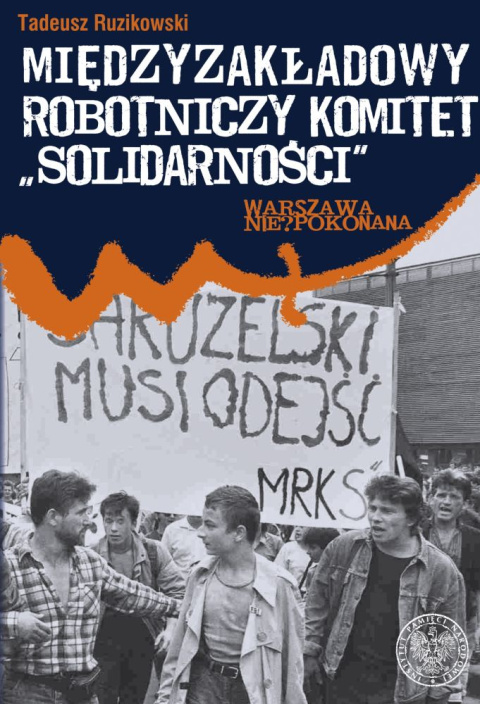 Międzyzakładowy Robotniczy Komitet Solidarności. Relacje i dokumenty Międzyzakładowy Robotniczy Komitet Solidarności. Relacje i dokumenty
