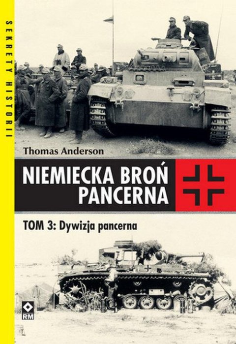 Niemiecka broń pancerna. Tom 3. Dywizja pancerna Niemiecka broń pancerna. Tom 3. Dywizja pancerna