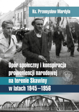 Opór społeczny i konspiracja proweniencji narodowej na terenie Skawiny w latach 1945–1956
