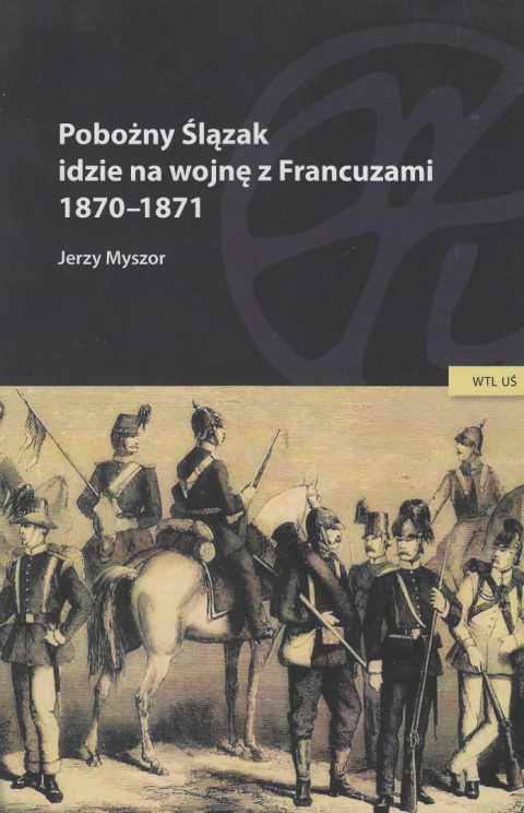 Pobożny Ślązak idzie na wojnę z Francuzami 1870 - 1871