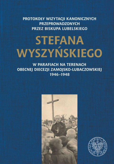 Protokoły wizytacji kanonicznych przeprowadzonych przez biskupa lubelskiego Stefana Wyszyńskiego w parafiach na terenach... Protokoły wizytacji kanonicznych przeprowadzonych przez biskupa lubelskiego Stefana Wyszyńskiego w parafiach na terenach...