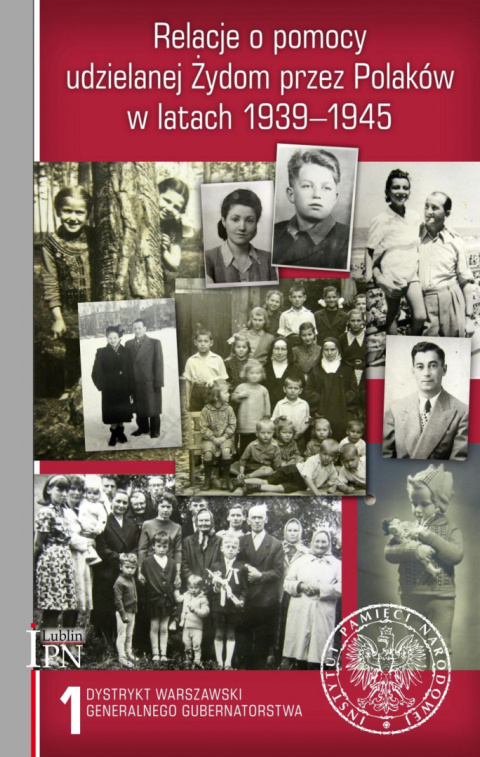 Relacje o pomocy udzielanej Żydom przez Polaków w latach 1939–1945. Tom 1. Dystrykt warszawski Generalnego Gubernatorstwa Relacje o pomocy udzielanej Żydom przez Polaków w latach 1939–1945. Tom 1. Dystrykt warszawski Generalnego Gubernatorstwa