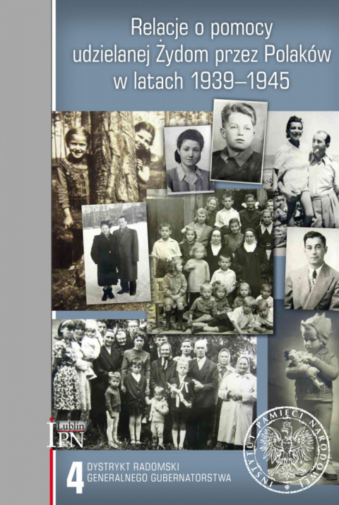 Relacje o pomocy udzielanej Żydom przez Polaków w latach 1939-1945 Tom 4. Dystrykt radomski Generalnego Gubernatorstwa Relacje o pomocy udzielanej Żydom przez Polaków w latach 1939-1945 Tom 4. Dystrykt radomski Generalnego Gubernatorstwa