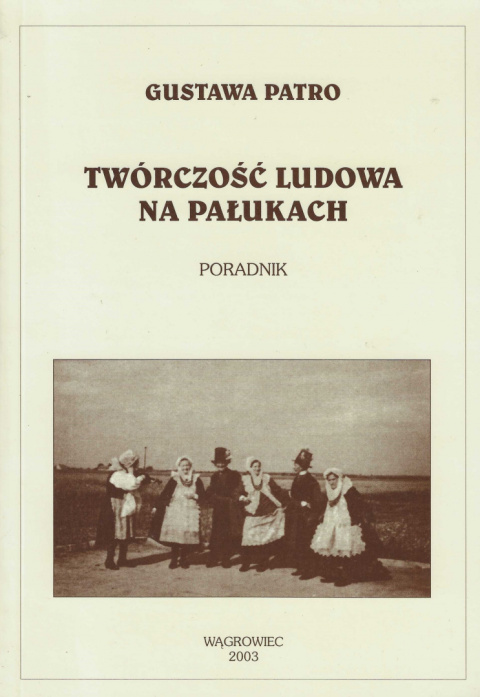 Twórczość ludowa na Pałukach. Poradnik