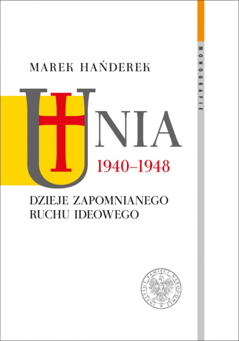 Unia 1940-1948. Dzieje zapomnianego ruchu ideowego Unia 1940-1948. Dzieje zapomnianego ruchu ideowego