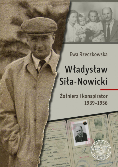 Władysław Siła-Nowicki. Żołnierz i konspirator 1939–1956 Władysław Siła-Nowicki. Żołnierz i konspirator 1939–1956