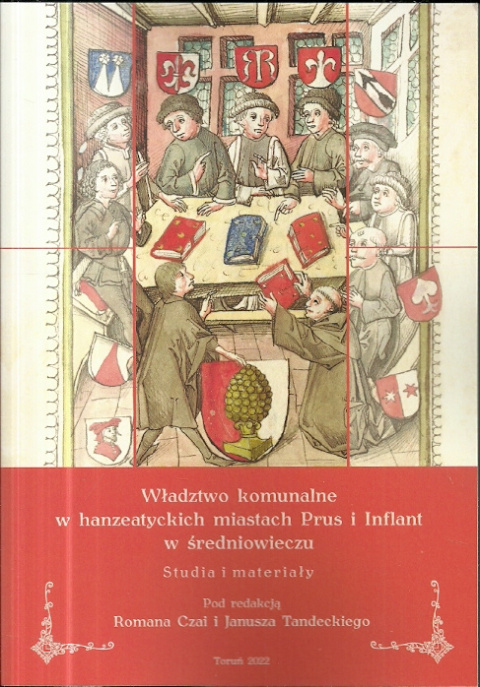 Władztwo komunalne w hanzeatyckich miastach Prus i Inflant w średniowieczu. Studia i materiały Władztwo komunalne w hanzeatyckich miastach Prus i Inflant w średniowieczu. Studia i materiały