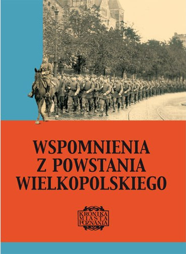 Wspomnienia z Powstania Wielkopolskiego Wspomnienia z Powstania Wielkopolskiego