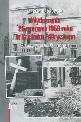 Wydarzenia 26 czerwca 1959 roku w Kraśniku Fabrycznym. Przyczyny - przebieg - represje