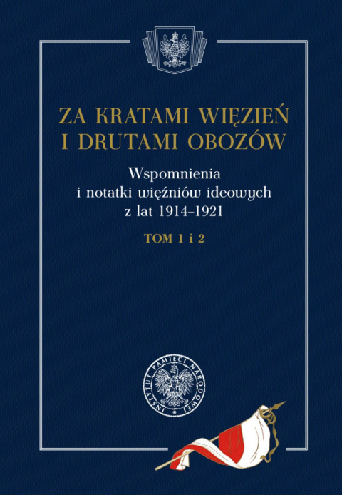 Za kratami więzień i drutami obozów. Wspomnienia i notatki więźniów ideowych z lat 1914–1921, tom 1 i 2 Za kratami więzień i drutami obozów. Wspomnienia i notatki więźniów ideowych z lat 1914–1921, tom 1 i 2