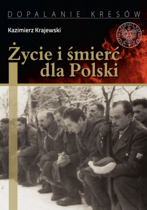 Życie i śmierć dla Polski. Partyzancka epopeja Uderzeniowych Batalionów Kadrowych Życie i śmierć dla Polski. Partyzancka epopeja Uderzeniowych Batalionów Kadrowych