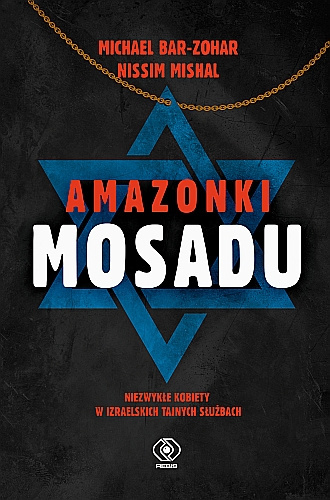 Amazonki Mosadu. Niezwykłe kobiety w izraelskich tajnych służbach