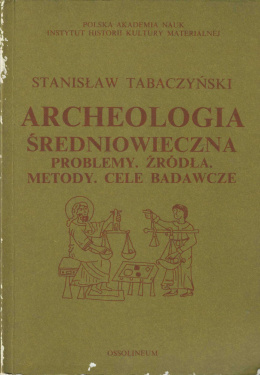 Archeologia średniowieczna. Problemy. Źródła. Metody. Cele badawcze