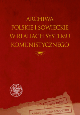 Archiwa polskie i sowieckie w realiach systemu komunistycznego