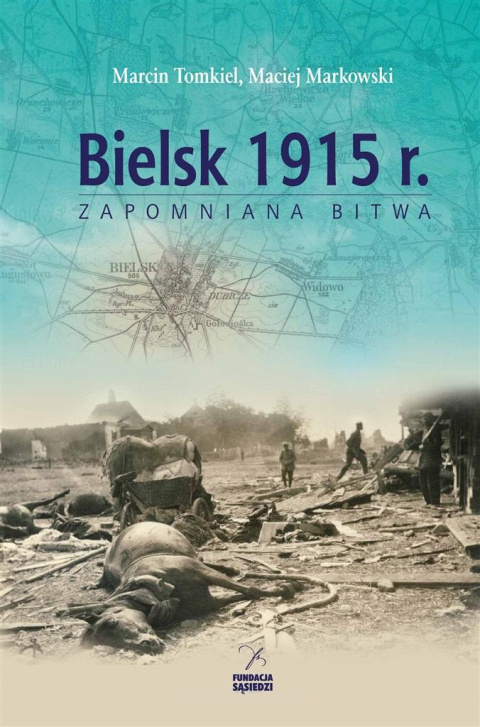 Bielsk 1915 r. Zapomniana bitwa. Działania 12. Armii niemieckiej między Górną Narwią a Nurcem w sierpniu 1915 r. Bielsk 1915 r. Zapomniana bitwa. Działania 12. Armii niemieckiej między Górną Narwią a Nurcem w sierpniu 1915 r.