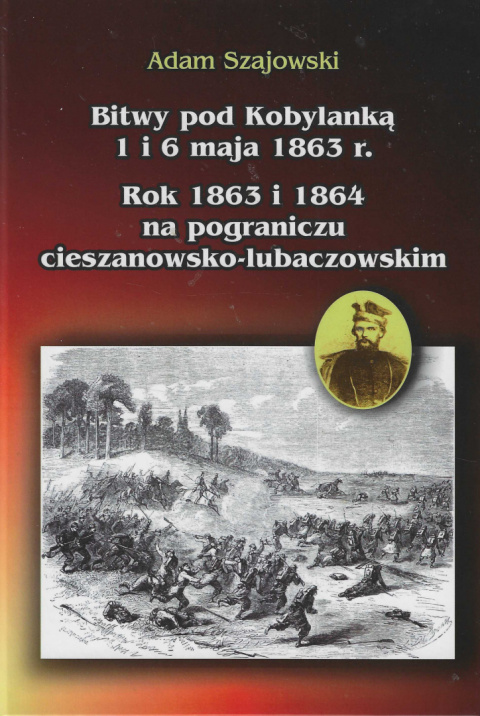 Bitwy pod Kobylanką 1 i 6 maja 1863 r. Rok 1863 i 1864 na pograniczu cieszanowsko-lubaczowskim