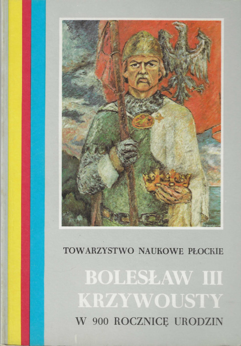 Bolesław III Krzywousty. W 900 rocznicę urodzin Bolesław III Krzywousty. W 900 rocznicę urodzin