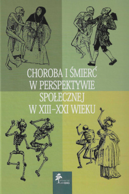 Choroba i śmierć w perspektywie społecznej w XIII-XXI wieku