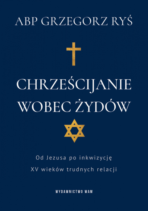 Chrześcijanie wobec Żydów. Od Jezusa po inkwizycję. XV wieków trudnych relacji