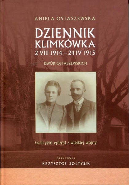 Dziennik Klimkówka 2 VII 1914 - 24 IV 1915. Dwór Ostaszewskich. Galicyjski epizod z wielkiej wojny Dziennik Klimkówka 2 VII 1914 - 24 IV 1915. Dwór Ostaszewskich. Galicyjski epizod z wielkiej wojny