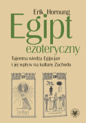 Egipt ezoteryczny. Tajemna wiedza Egipcjan i jej wpływ na kulturę Zachodu