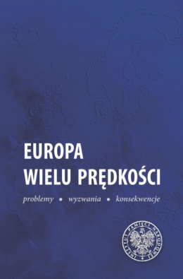 Europa wielu prędkości Problemy, wyzwania, konsekwencje