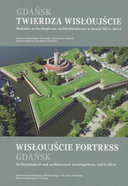 Gdańsk. Twierdza Wisłoujście. Badania archeologiczno-architektoniczne w latach 2013 - 2014