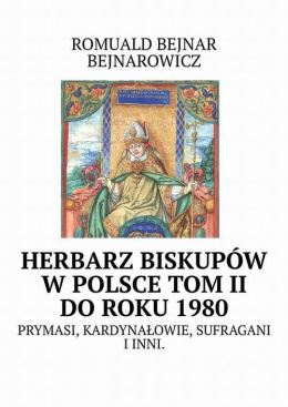 Herbarz biskupów w Polsce, tom II do roku 1980. Prymasi, kardynałowie, sufragani i inni