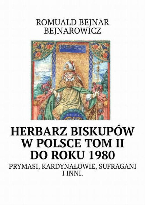 Herbarz biskupów w Polsce, tom II do roku 1980. Prymasi, kardynałowie, sufragani i inni Herbarz biskupów w Polsce, tom II do roku 1980. Prymasi, kardynałowie, sufragani i inni