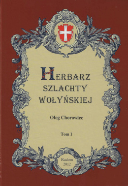 Herbarz szlachty wołyńskiej. Oleg Chorowiec. Tom I