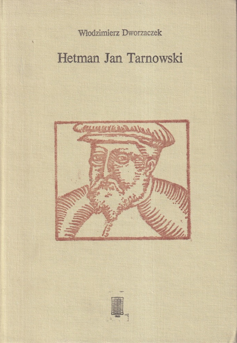 Hetman Jan Tarnowski. Z dziejów możnowładztwa małopolskiego